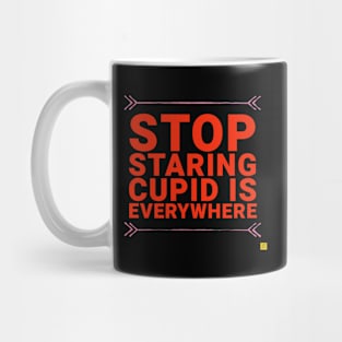 Stop staring Cupid is everywhere Mug